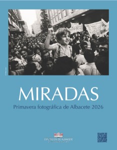 Miradas. Primavera Fotogr&aacute;fica de Albacete 2026.