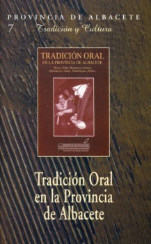 Tradici&oacute;n y Cultura n&ordm; 7. Tradici&oacute;n oral en la provincia de Albacete.